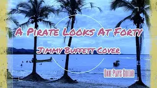 A Pirate Looks At Forty (Jimmy Buffett Cover) - Dave Plays Guitar
