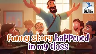 English for Beginners | Improve Listening & Reading Comprehension | Funny story happened in my class