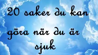 20 SAKER DU KAN G&Ouml;RA N&Auml;R DU &Auml;R SJUK