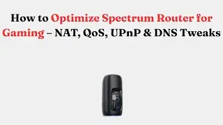 Как оптимизировать Spectrum Router для игр &mdash; настройки NAT, QoS, UPnP и DNS
