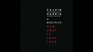 calvin harris , disciples - how deep is your love ( speed up )
