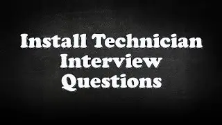 Install Technician Interview Questions