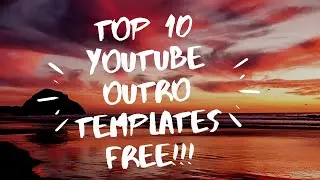 TOP 10 YOUTUBE OUTRO TEMPLATES FREE!!!