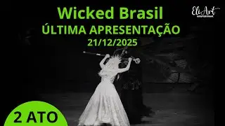 Wicked Brasil - Última Apresentação 21/12/2025 / 2 ATO