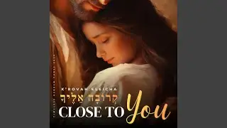 Close To You / Psalm 73:28