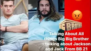Talking About All things Big Brother Talking About Jackson and Jack From BB 21