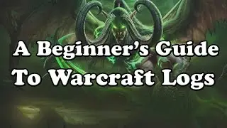 A Beginner's Guide To Warcraft Logs