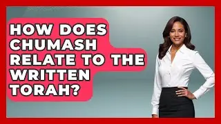 How Does Chumash Relate To The Written Torah? - Explaining The Torah