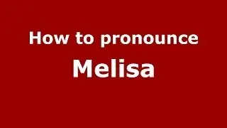 How to pronounce Melisa (Spanish/Argentina) - PronounceNames.com