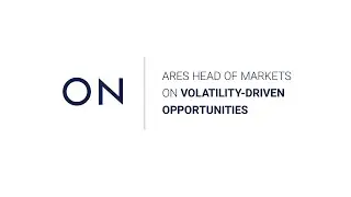 Volatility-Driven Opportunities with Ares' Head of Markets | CION's Advisor Minute