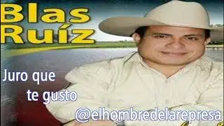 Blas Ruiz - Juro que te gusto