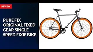 Pure Fix Original Fixed Gear Single Speed Fixie Bike Review