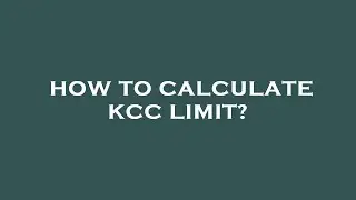 How to calculate kcc limit?