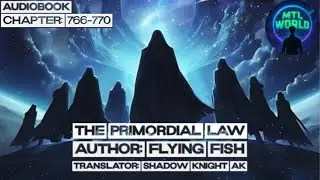 [Audiobook] The Primordial Law: Chapter 766-770 @mtlworld1