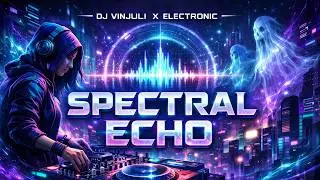 DJ VINJULI X ELECTRONIC Spectral Echo &ndash; Haunted Frequencies, Futuristic Vibes, and the Resonance