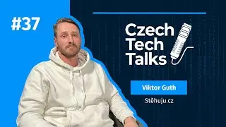 Czech Tech Talks #37: Viktor Guth &ndash; stěhuju.cz, startup akceler&aacute;tor a evropsk&aacute; expanze