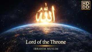 Muslim &ndash; Allah, Lord of the Magnificent Throne | Powerful Nasheed of Majesty and Divine Authority ᴴᴰ