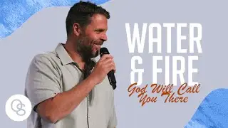 Water And Fire - God Will Call You There | Pastor Jeff Gwaltney | One Seed Church