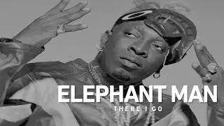 Elephant Man - There I Go