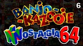 Banjo Kazooie Nostalgia 64 Pt. 6 [Final] | Twitch Livestream
