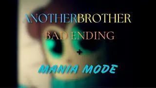 ANOTHERBROTHER (Bad Ending) + Mania Mode | MaxDesignPro FNF Mod