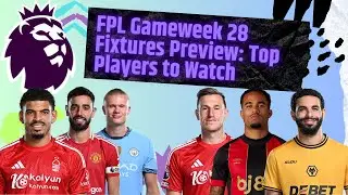 FPL Gameweek 29 Fixtures Preview: Top Players to Watch