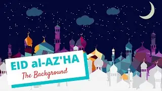Eid al Az'ha - The Background