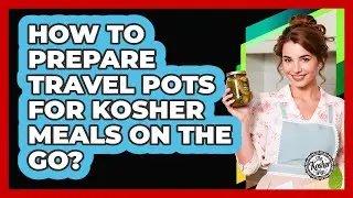 How To Prepare Travel Pots For Kosher Meals On The Go?
