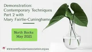 NSWFAA Floral Art North Rocks May 2021 - Contemporary Techniques with Mary Fairlie-Cuninghame Part 2