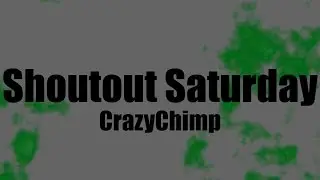 Shoutout Saturday | CrazyChimp {2}