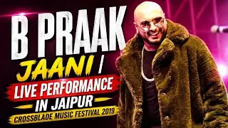 B PRAAK | JAANI | Live Performance in Jaipur Crossblade Music Festival 2019 #bpraak #jaani