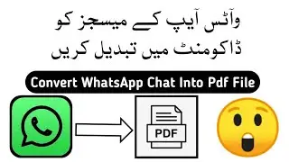 How To Convert WhatsApp Messenger Chat Into Pdf Or Documents [Urdu / Hindi] | WebTech 2020