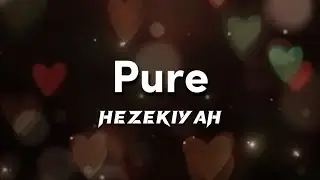 HezekiYah - Pure (Lyrics)