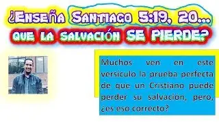 ¿ENSEÑA SANTIAGO 5:19, 20 QUE SE PIERDE LA SALVACIÓN?