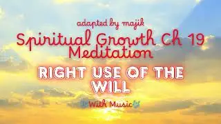 🎶Right Use Of The Will🎶Meditation From Spiritual Growth Ch 19 Adapted by Majik