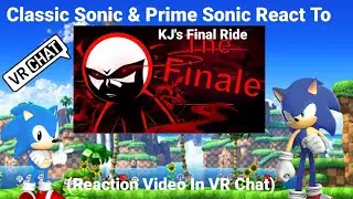 Classic Sonic & Prime Sonic React To KJ'S Final Ride (Reaction Video In VR CHAT)