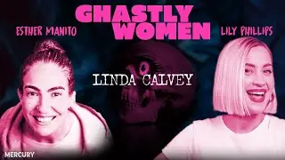 Линда Кэлви в подкасте &laquo;Ghastly Women&raquo; с Эстер Манито и Лили Филлипс