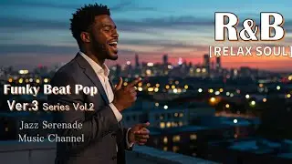 [RELAX SOUL R&B] Funky Beat Pop Ver 3=Soulful male vocalist Vol 2