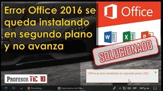 Error Office 2016 se queda instalando en segundo plano y no avanza