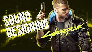Sound Designing CYBERPUNK 2077