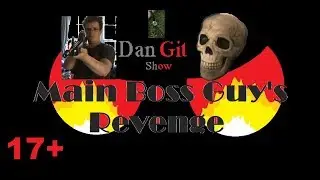 Dan Git Show: Main Boss Guy's Revenge