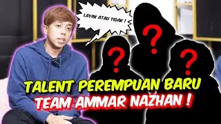 3 TALENT PEREMPUAN BARU DALAM TEAM AMMAR NAZHAN ! - LAYAK ATAU TIDAK !