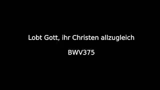 Lobt Gott, ihr Christen allzugleich (BWV 375)