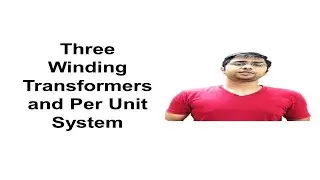 61 Three Winding Transformers and Per Unit System