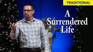 A Surrendered Life | Trinity Opp | Traditional | January 11