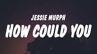 Jessie Murph - How Could You (Lyrics)