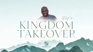 Sunday Service: Kingdom Takeover with Rev. Nyarko (Part 4)