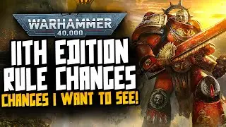11th Edition is Coming! The Changes I want to see!