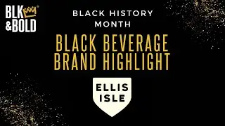 BLK & Bold: Black Beverage Brand Highlight - Ellis Isle Tea
