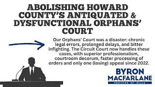 2022 - Byron Advocating to Reform Howard County's Antiquated Orphans' Court (Senate Testimony)
